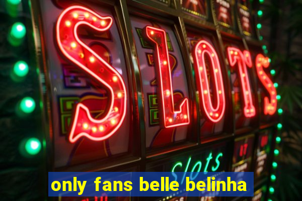 only fans belle belinha